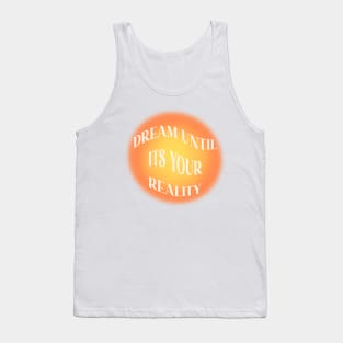 dream until it’s your reality Tank Top